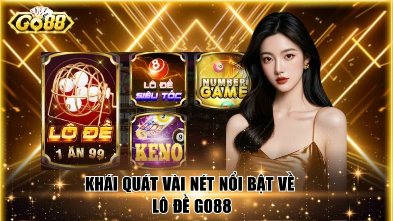 Khái quát vài nét nổi bật về lô đề Go88