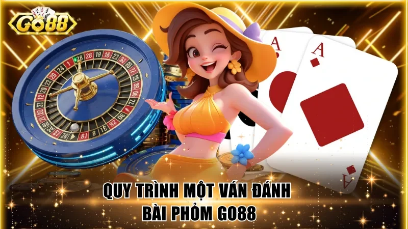 Quy trình một ván đánh bài Phỏm Go88